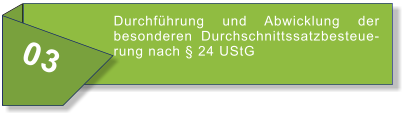 03 Durchführung und Abwicklung der besonderen Durchschnittssatzbesteuerung nach § 24 UStG