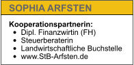 Kooperationspartnerin: •	Dipl. Finanzwirtin (FH) •	Steuerberaterin •	Landwirtschaftliche Buchstelle •	www.StB-Arfsten.de   SOPHIA ARFSTEN