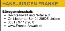 Bürogemeinschaft: •	Rechtsanwalt und Notar a.D. •	Gr. Liederner Str. 9 | 29525 Uelzen •	0581 / 97 12 96 0 •	www.Franke-Anwalt.de   HANS-JÜRGEN FRANKE