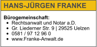 Bürogemeinschaft: •	Rechtsanwalt und Notar a.D. •	Gr. Liederner Str. 9 | 29525 Uelzen •	0581 / 97 12 96 0 •	www.Franke-Anwalt.de   HANS-JÜRGEN FRANKE