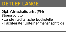 DETLEF LANGE Dipl. Wirtschaftsjurist (FH) Steuerberater • Landwirtschaftliche Buchstelle • Fachberater Unternehmensnachfolge