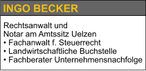 INGO BECKER Rechtsanwalt und  Notar am Amtssitz Uelzen • Fachanwalt f. Steuerrecht • Landwirtschaftliche Buchstelle • Fachberater Unternehmensnachfolge