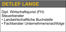 DETLEF LANGE Dipl. Wirtschaftsjurist (FH) Steuerberater • Landwirtschaftliche Buchstelle • Fachberater Unternehmensnachfolge