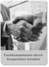 Fachkompetenzen durch Kooperation bündeln