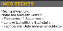 INGO BECKER Rechtsanwalt und  Notar am Amtssitz Uelzen • Fachanwalt f. Steuerrecht • Landwirtschaftliche Buchstelle • Fachberater Unternehmensnachfolge