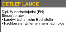 DETLEF LANGE Dipl. Wirtschaftsjurist (FH) Steuerberater • Landwirtschaftliche Buchstelle • Fachberater Unternehmensnachfolge