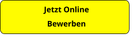 Jetzt Online  Bewerben