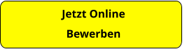 Jetzt Online  Bewerben