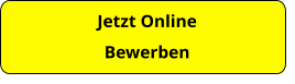 Jetzt Online  Bewerben