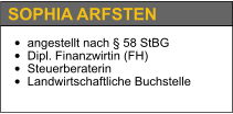 •	angestellt nach § 58 StBG •	Dipl. Finanzwirtin (FH) •	Steuerberaterin •	Landwirtschaftliche Buchstelle SOPHIA ARFSTEN