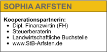 Kooperationspartnerin: •	Dipl. Finanzwirtin (FH) •	Steuerberaterin •	Landwirtschaftliche Buchstelle •	www.StB-Arfsten.de   SOPHIA ARFSTEN